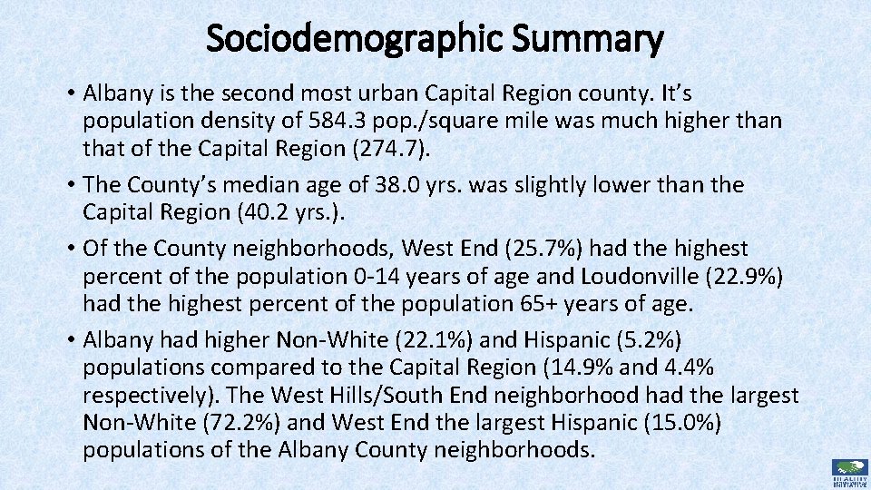 Sociodemographic Summary • Albany is the second most urban Capital Region county. It’s population