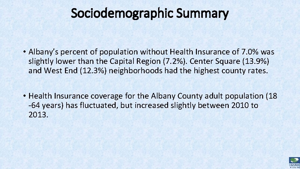 Sociodemographic Summary • Albany’s percent of population without Health Insurance of 7. 0% was