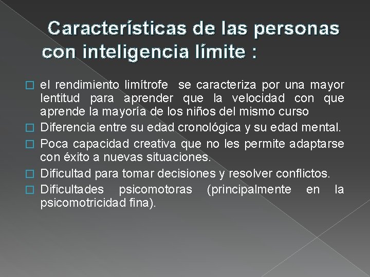 Características de las personas con inteligencia límite : � � � el rendimiento limítrofe