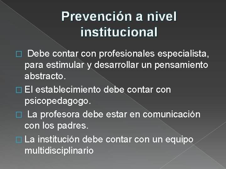 Prevención a nivel institucional Debe contar con profesionales especialista, para estimular y desarrollar un