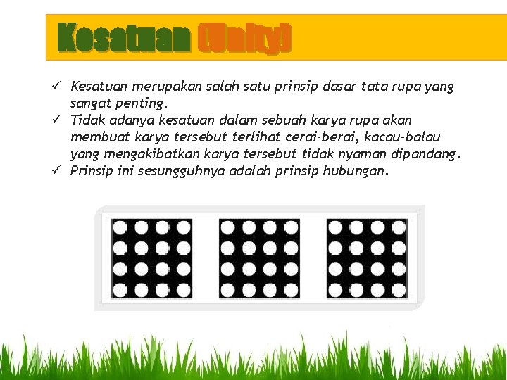 Kesatuan (Unity) ü Kesatuan merupakan salah satu prinsip dasar tata rupa yang sangat penting. Kesatuan (Unity) ü Kesatuan merupakan salah satu prinsip dasar tata rupa yang sangat penting.