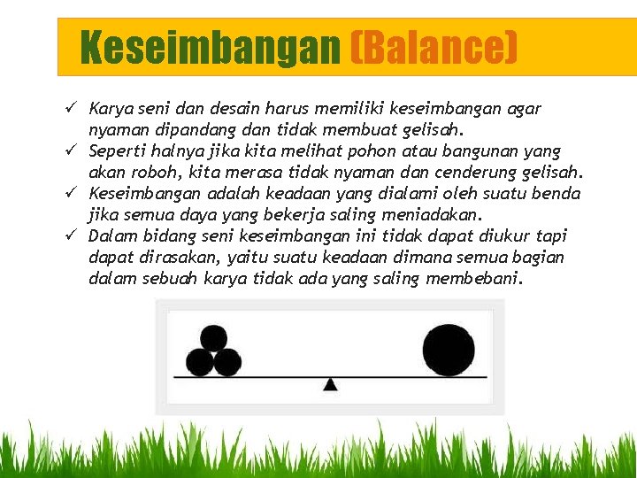 Keseimbangan (Balance) ü Karya seni dan desain harus memiliki keseimbangan agar nyaman dipandang dan