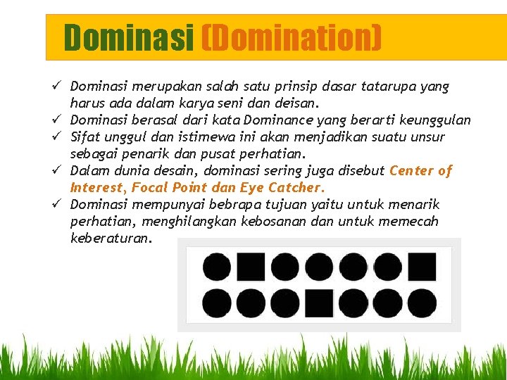 Dominasi (Domination) ü Dominasi merupakan salah satu prinsip dasar tatarupa yang harus ada dalam