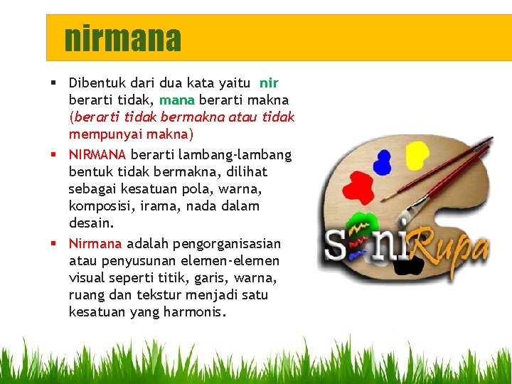 nirmana § Dibentuk dari dua kata yaitu nir berarti tidak, mana berarti makna (berarti