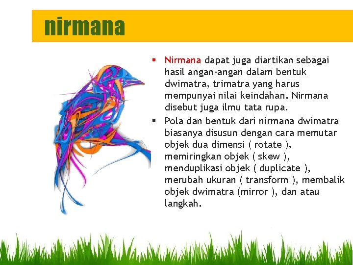 nirmana § Nirmana dapat juga diartikan sebagai hasil angan‐angan dalam bentuk dwimatra, trimatra yang