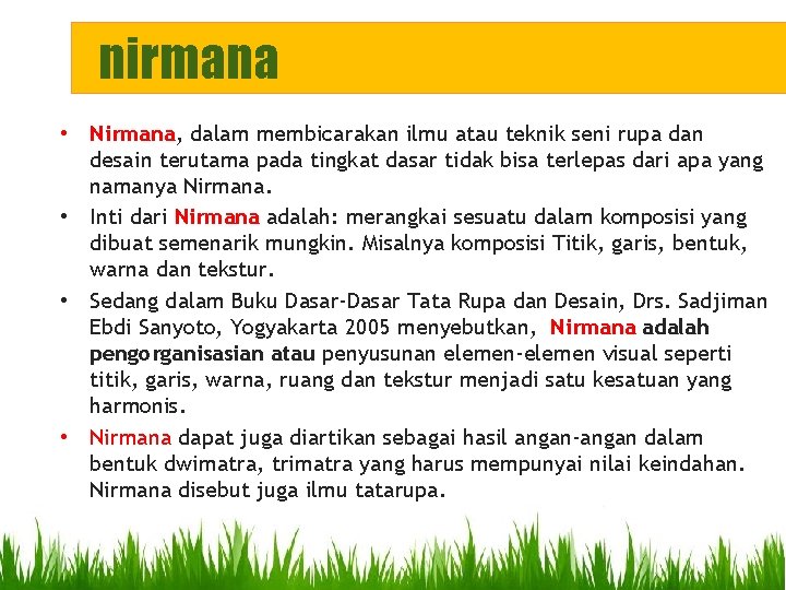 nirmana • Nirmana, dalam membicarakan ilmu atau teknik seni rupa dan desain terutama pada