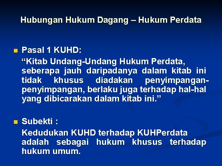 Hubungan Hukum Dagang – Hukum Perdata n Pasal 1 KUHD: “Kitab Undang-Undang Hukum Perdata,