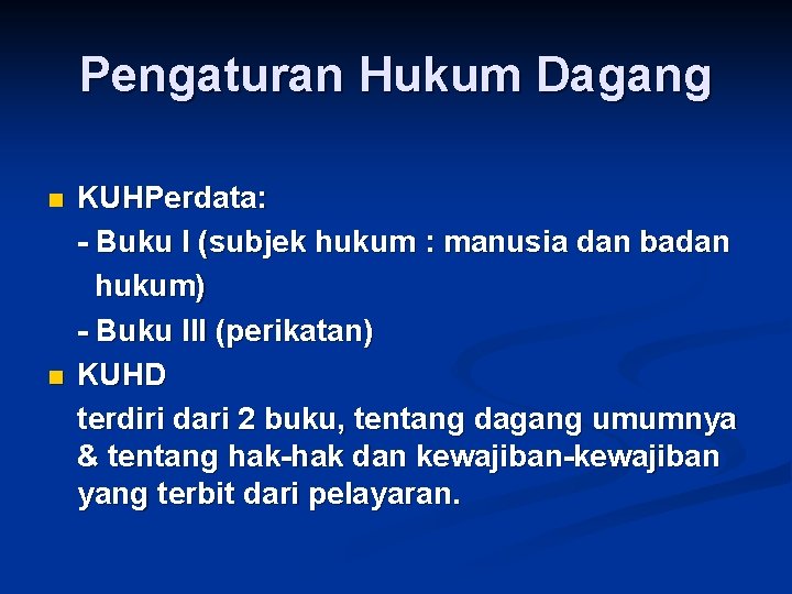 Pengaturan Hukum Dagang n n KUHPerdata: - Buku I (subjek hukum : manusia dan