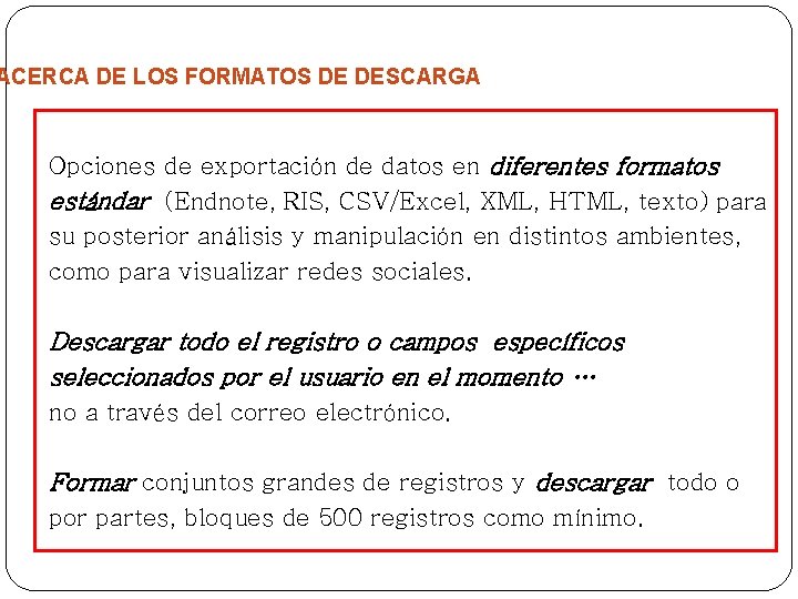 ACERCA DE LOS FORMATOS DE DESCARGA Opciones de exportación de datos en diferentes formatos