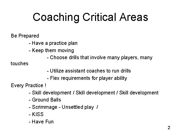 Coaching Critical Areas Be Prepared - Have a practice plan - Keep them moving