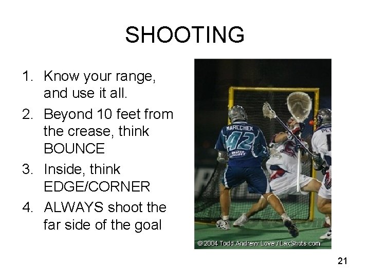 SHOOTING 1. Know your range, and use it all. 2. Beyond 10 feet from