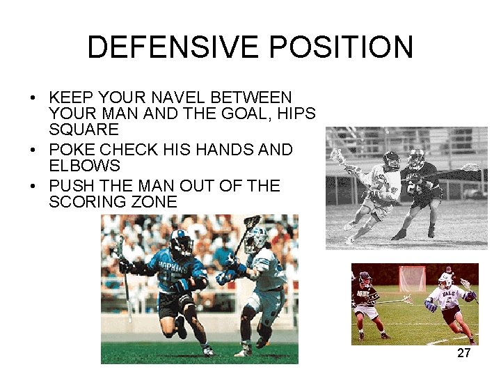 DEFENSIVE POSITION • KEEP YOUR NAVEL BETWEEN YOUR MAN AND THE GOAL, HIPS SQUARE