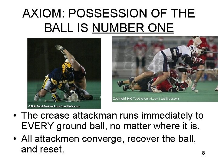 AXIOM: POSSESSION OF THE BALL IS NUMBER ONE • The crease attackman runs immediately