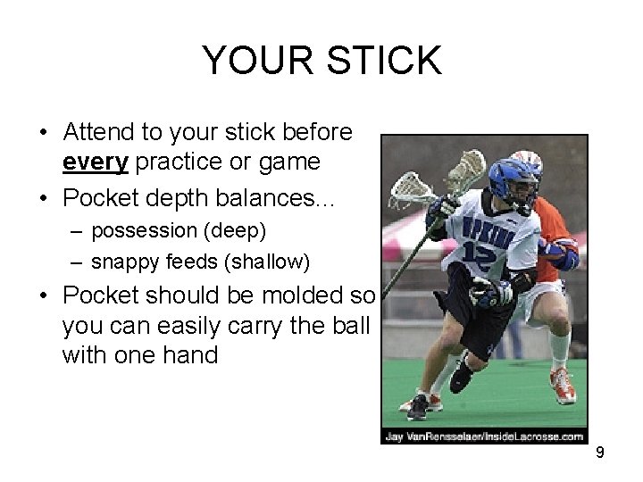 YOUR STICK • Attend to your stick before every practice or game • Pocket