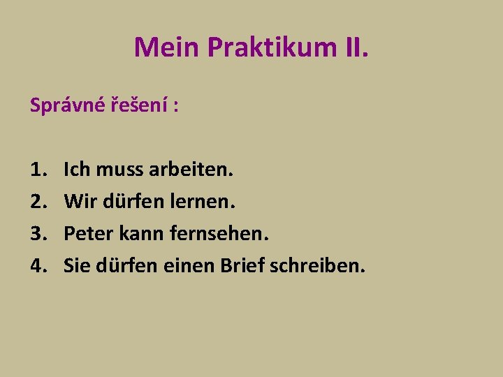 Mein Praktikum II. Správné řešení : 1. 2. 3. 4. Ich muss arbeiten. Wir