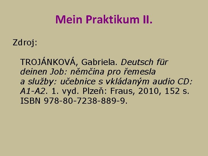 Mein Praktikum II. Zdroj: TROJÁNKOVÁ, Gabriela. Deutsch für deinen Job: němčina pro řemesla a