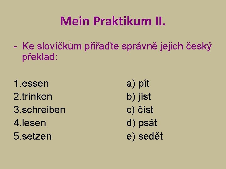 Mein Praktikum II. - Ke slovíčkům přiřaďte správně jejich český překlad: 1. essen 2.