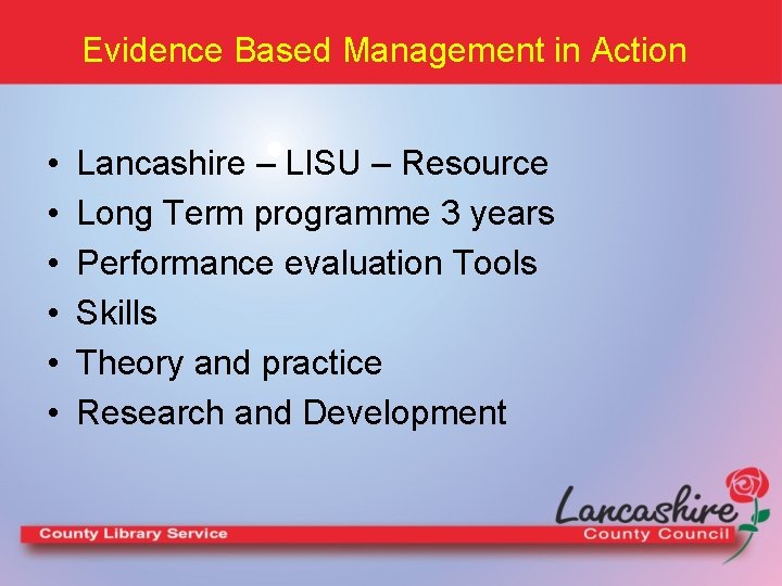 Evidence Based Management in Action • • • Lancashire – LISU – Resource Long