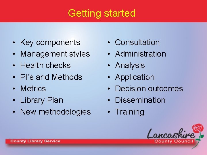 Getting started • • Key components Management styles Health checks PI’s and Methods Metrics