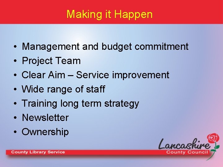 Making it Happen • • Management and budget commitment Project Team Clear Aim –