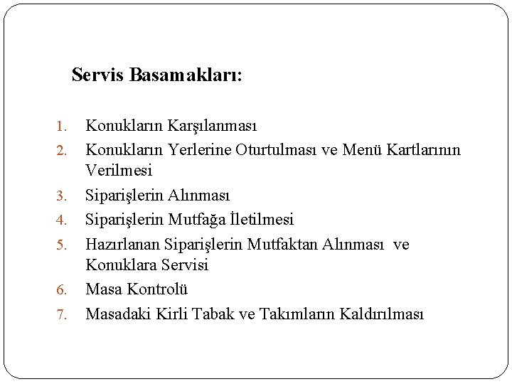 Servis Basamakları: 1. 2. 3. 4. 5. 6. 7. Konukların Karşılanması Konukların Yerlerine Oturtulması