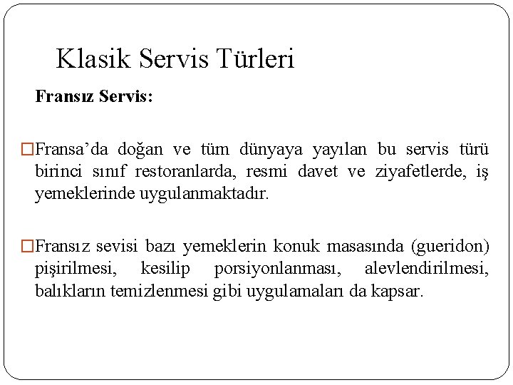 Klasik Servis Türleri Fransız Servis: �Fransa’da doğan ve tüm dünyaya yayılan bu servis türü