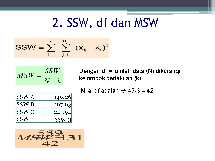 2. SSW, df dan MSW Dengan df = jumlah data (N) dikurangi kelompok perlakuan