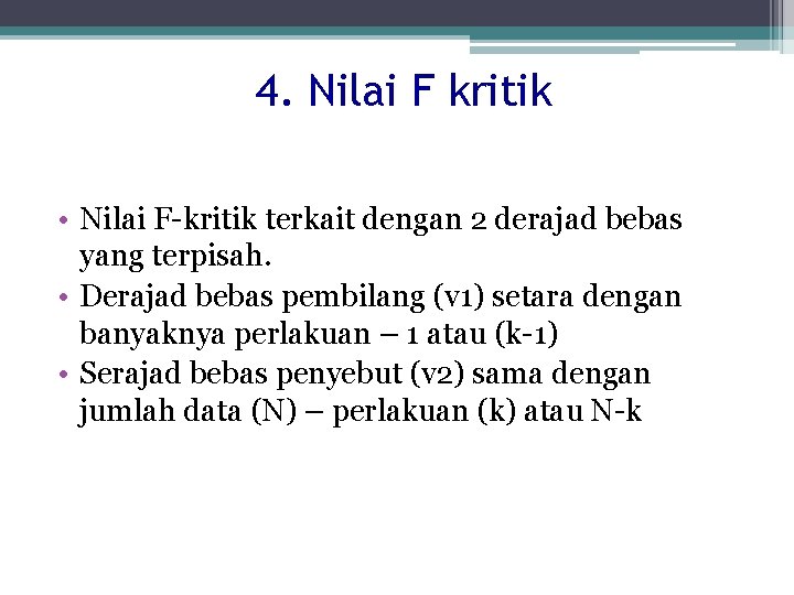 4. Nilai F kritik • Nilai F-kritik terkait dengan 2 derajad bebas yang terpisah.