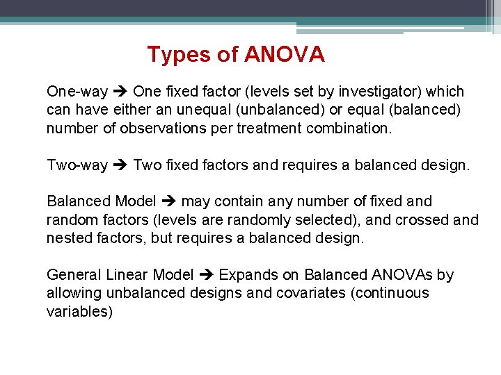 Types of ANOVA One-way One fixed factor (levels set by investigator) which can have