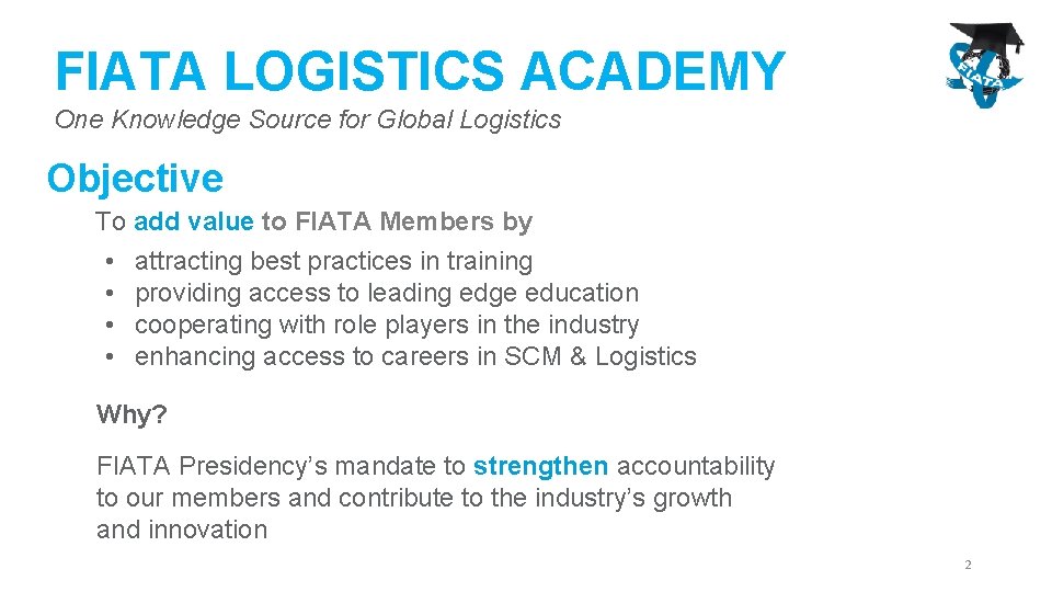 FIATA LOGISTICS ACADEMY One Knowledge Source for Global Logistics Objective To add value to