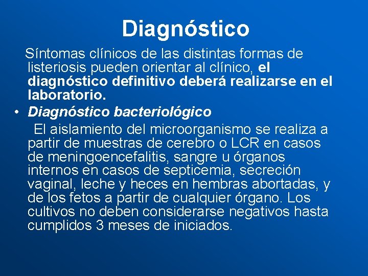Diagnóstico Síntomas clínicos de las distintas formas de listeriosis pueden orientar al clínico, el