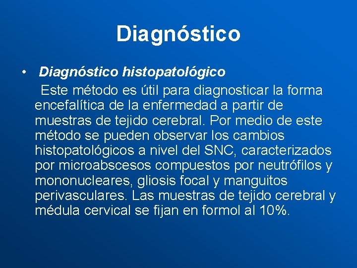 Diagnóstico • Diagnóstico histopatológico Este método es útil para diagnosticar la forma encefalítica de