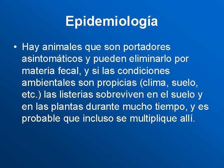 Epidemiología • Hay animales que son portadores asintomáticos y pueden eliminarlo por materia fecal,