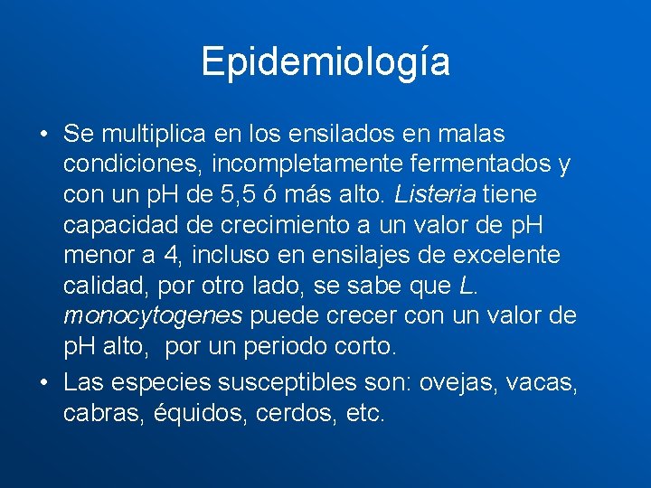 Epidemiología • Se multiplica en los ensilados en malas condiciones, incompletamente fermentados y con