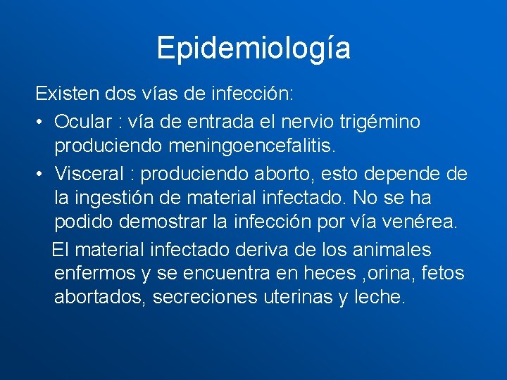 Epidemiología Existen dos vías de infección: • Ocular : vía de entrada el nervio