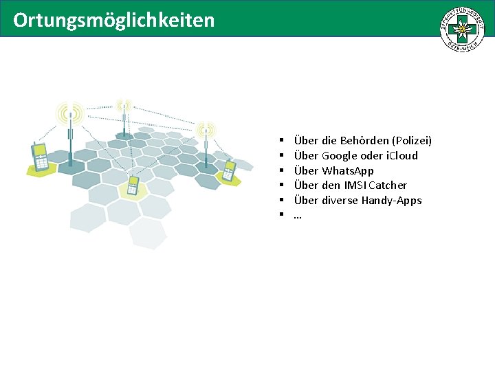 Ortungsmöglichkeiten § § § Über die Behörden (Polizei) Über Google oder i. Cloud Über