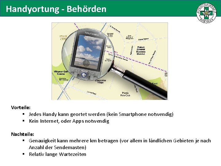Handyortung - Behörden Vorteile: § Jedes Handy kann geortet werden (kein Smartphone notwendig) §
