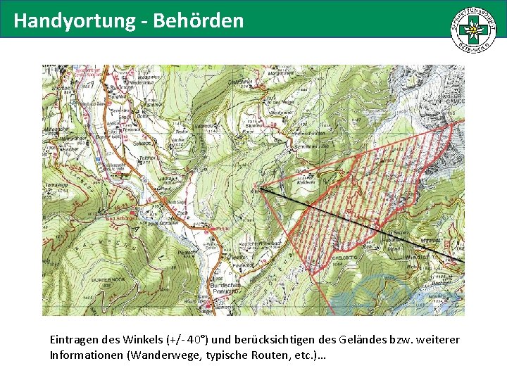 Handyortung - Behörden Eintragen des Winkels (+/- 40°) und berücksichtigen des Geländes bzw. weiterer