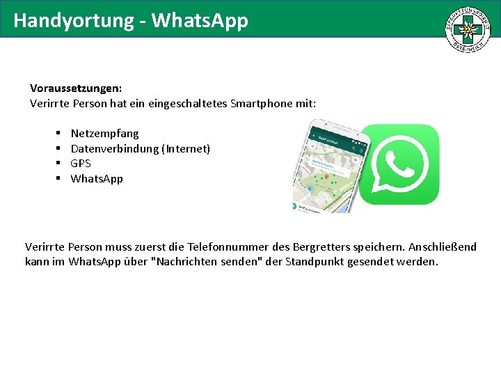 Handyortung - Whats. App Voraussetzungen: Verirrte Person hat eingeschaltetes Smartphone mit: § § Netzempfang