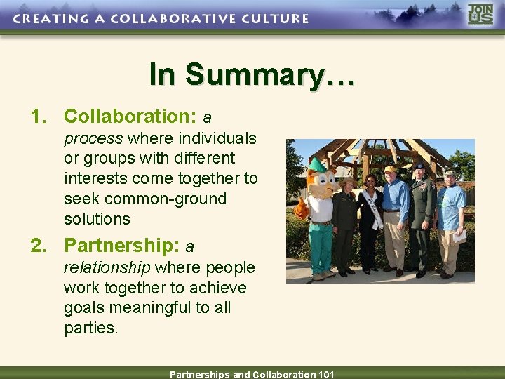 In Summary… 1. Collaboration: a process where individuals or groups with different interests come