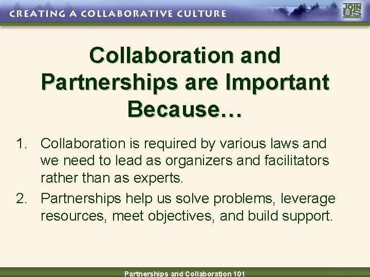 Collaboration and Partnerships are Important Because… 1. Collaboration is required by various laws and