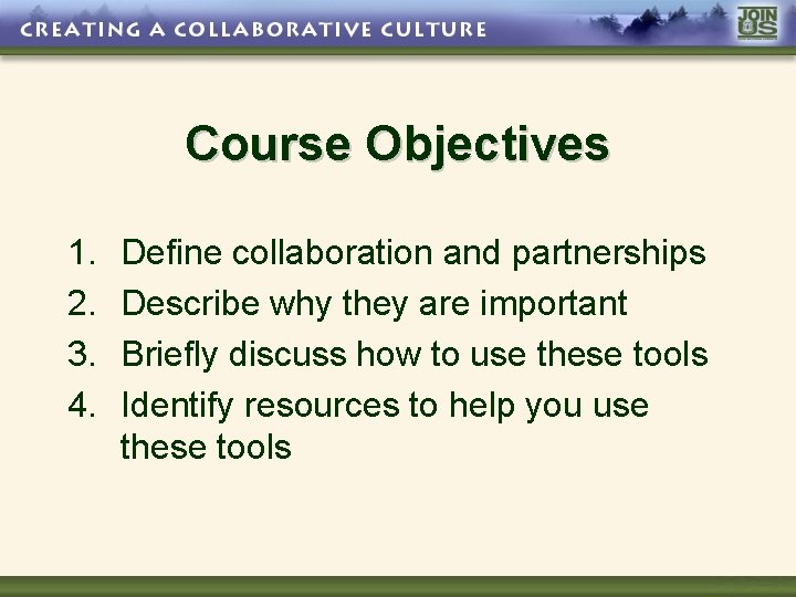 Course Objectives 1. 2. 3. 4. Define collaboration and partnerships Describe why they are