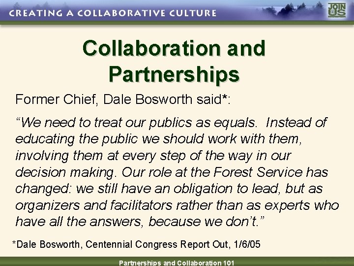 Collaboration and Partnerships Former Chief, Dale Bosworth said*: “We need to treat our publics