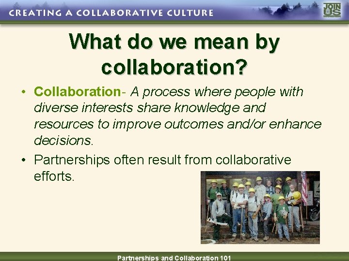 What do we mean by collaboration? • Collaboration- A process where people with diverse