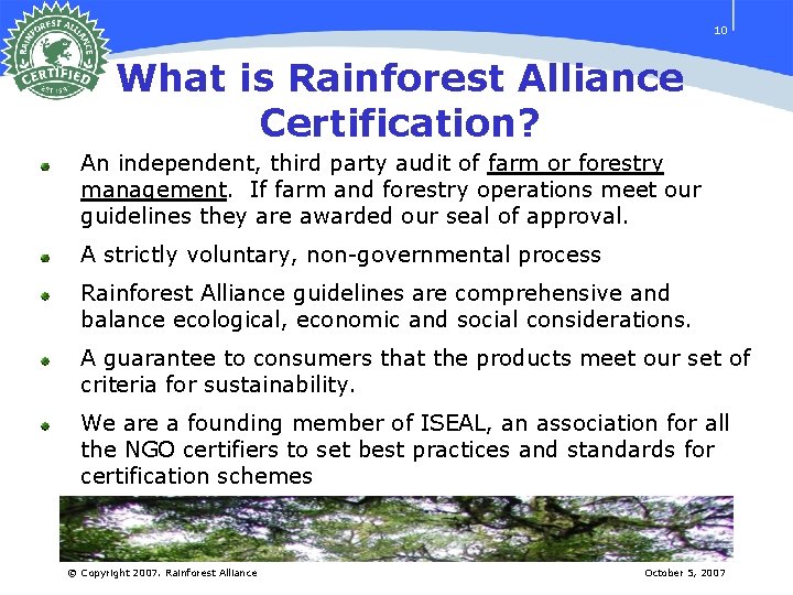 10 What is Rainforest Alliance Certification? An independent, third party audit of farm or