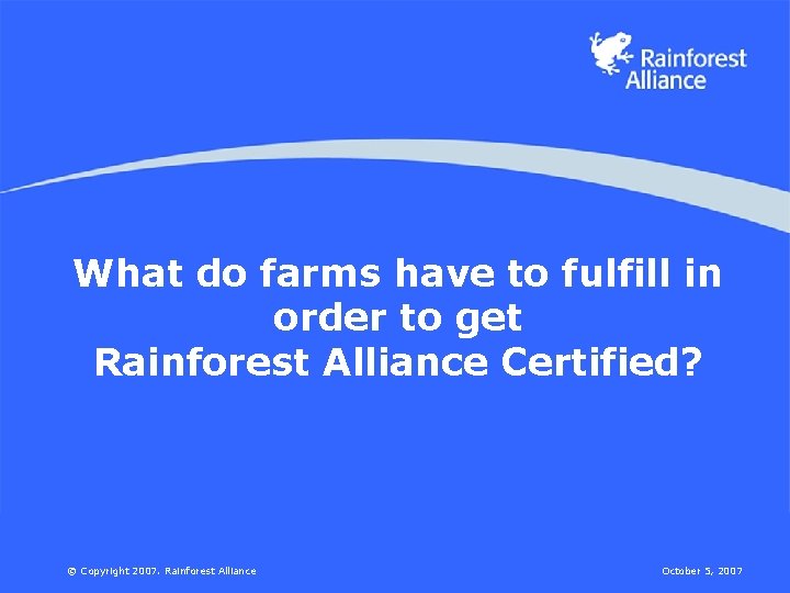 What do farms have to fulfill in order to get Rainforest Alliance Certified? ©