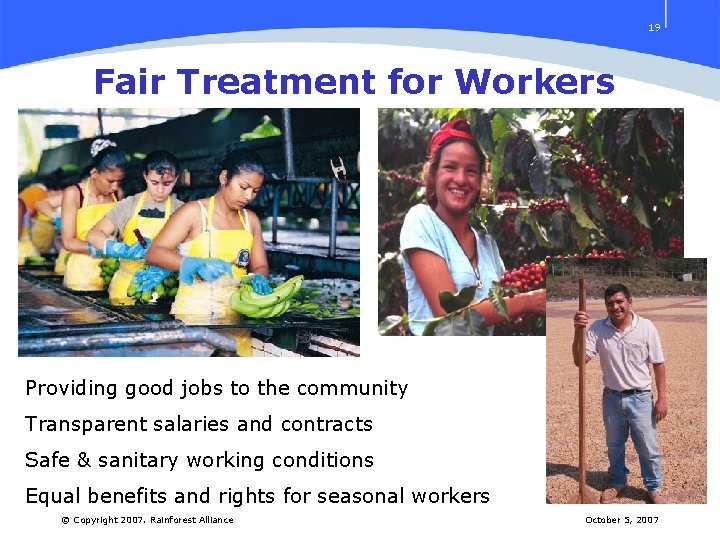 19 Fair Treatment for Workers Providing good jobs to the community Transparent salaries and