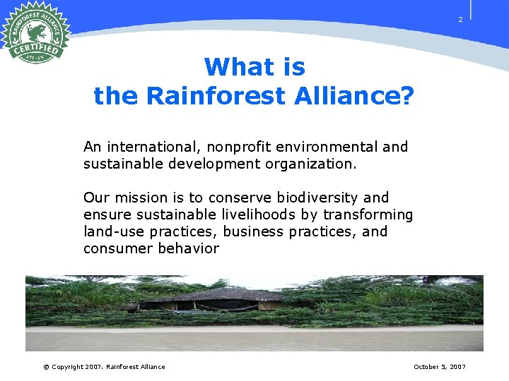 2 What is the Rainforest Alliance? An international, nonprofit environmental and sustainable development organization.