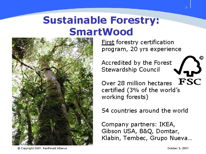 7 Sustainable Forestry: Smart. Wood First forestry certification program, 20 yrs experience Accredited by