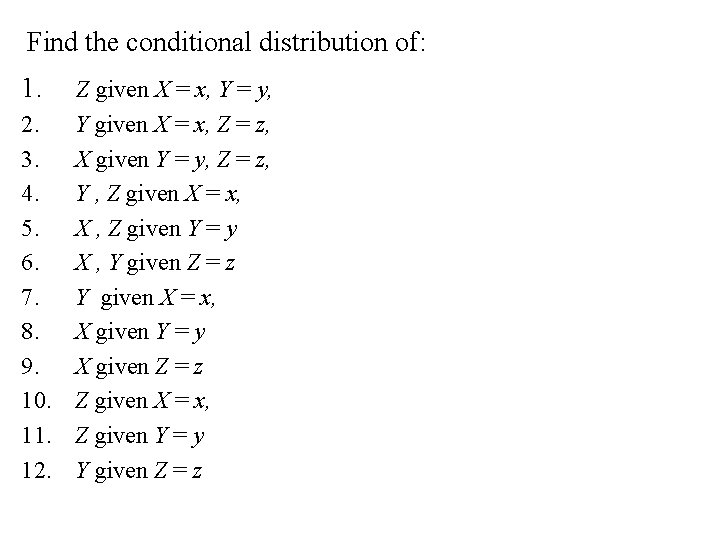 Find the conditional distribution of: 1. Z given X = x, Y = y,